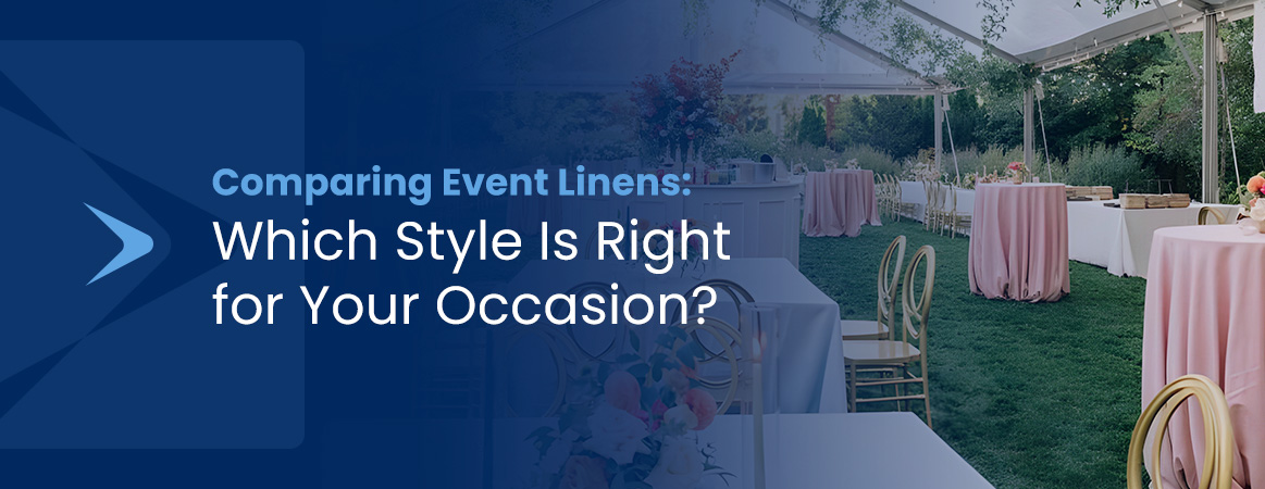 Comparing Event Linens: Which Style Is Right for Your Occasion?